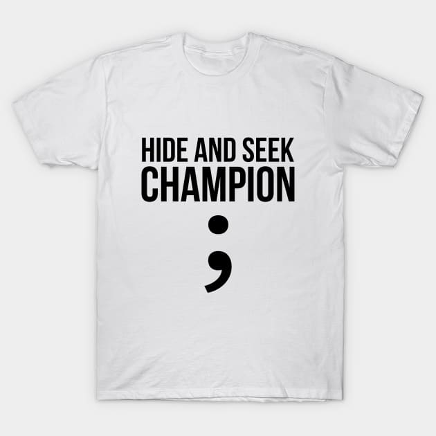 Hide and seek champion; funny t-shirt T-Shirt by RedYolk